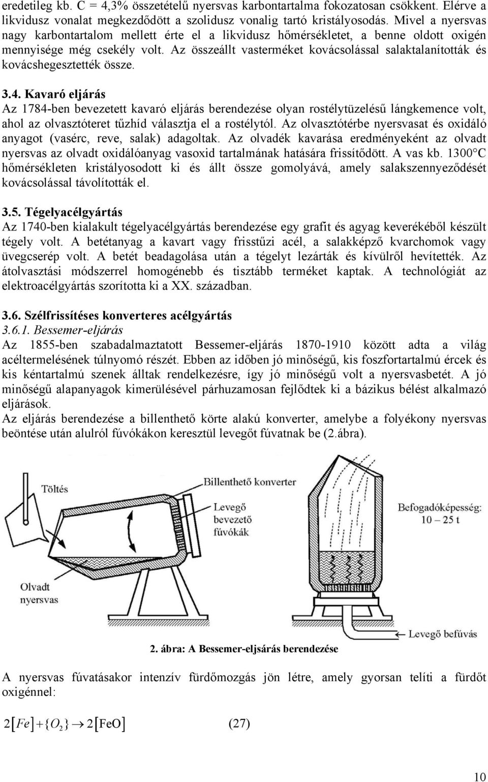 Az összeállt vasterméket kovácsolással salaktalanították és kovácshegesztették össze. 3.4.