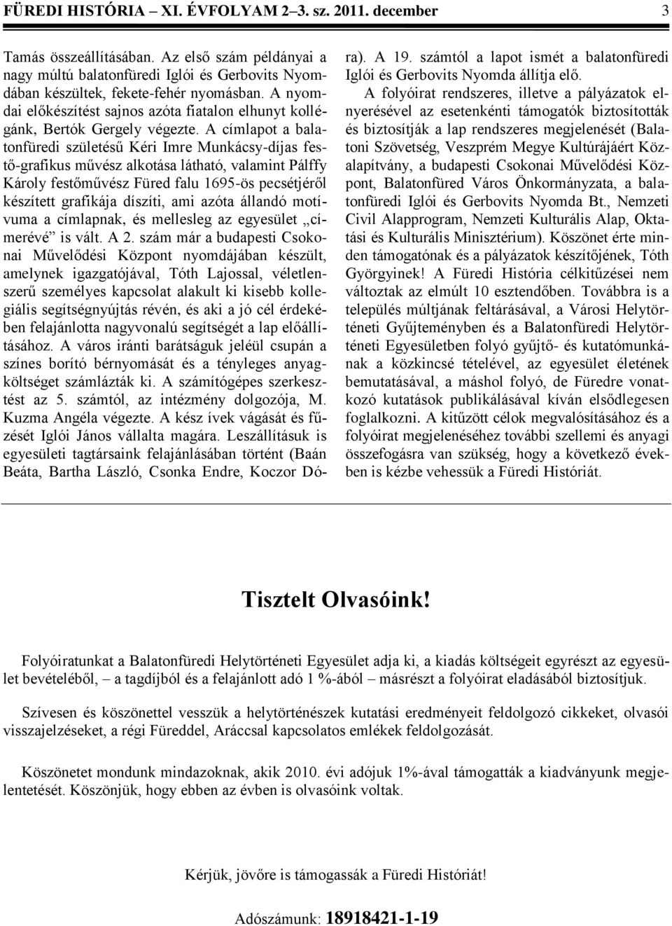 A címlapot a balatonfüredi születésű Kéri Imre Munkácsy-díjas festő-grafikus művész alkotása látható, valamint Pálffy Károly festőművész Füred falu 1695-ös pecsétjéről készített grafikája díszíti,