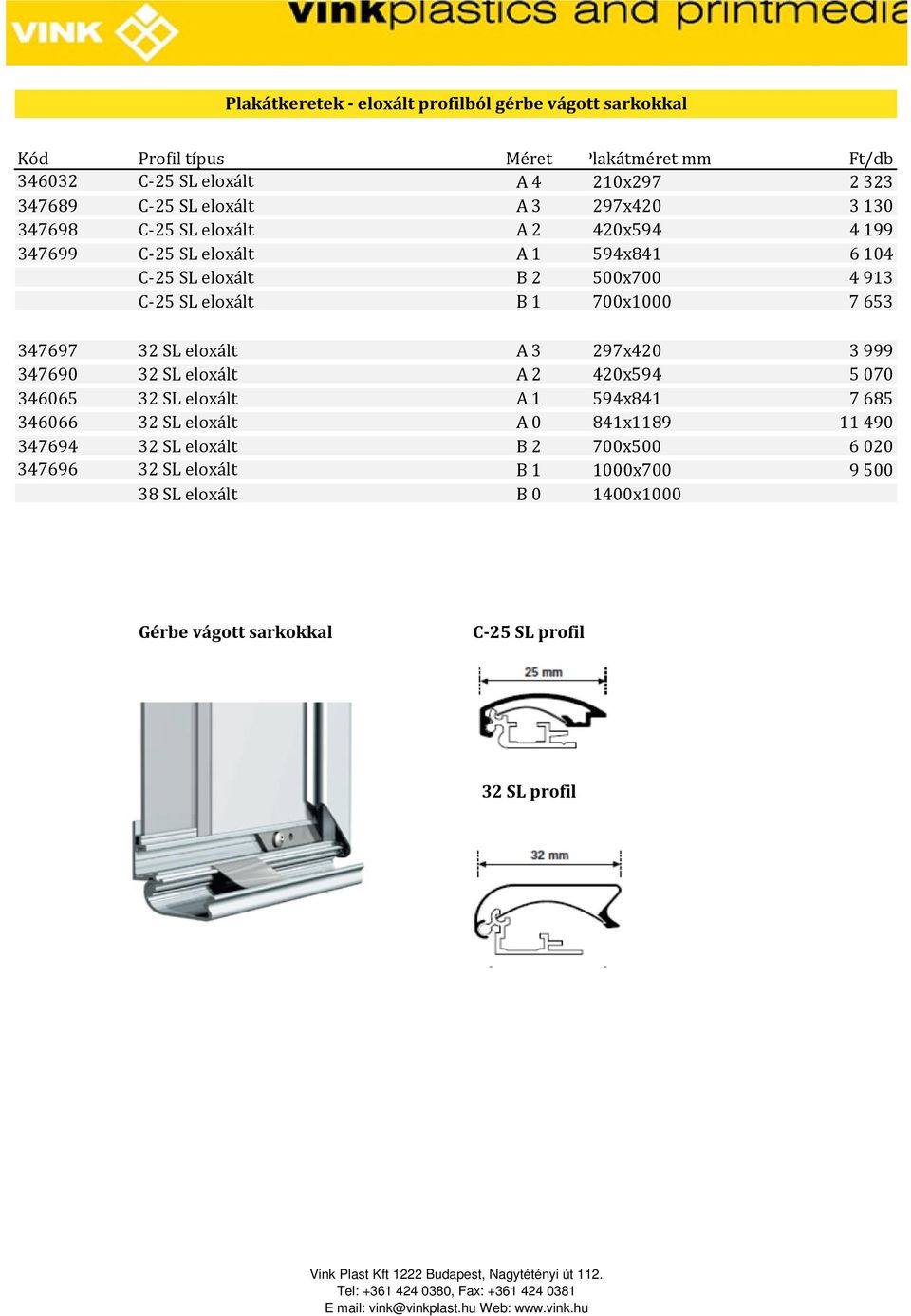 700x1000 7653 347697 32 SL eloxált A 3 297x420 3999 347690 32 SL eloxált A 2 420x594 5070 346065 32 SL eloxált A 1 594x841 7685 346066 32 SL eloxált A 0