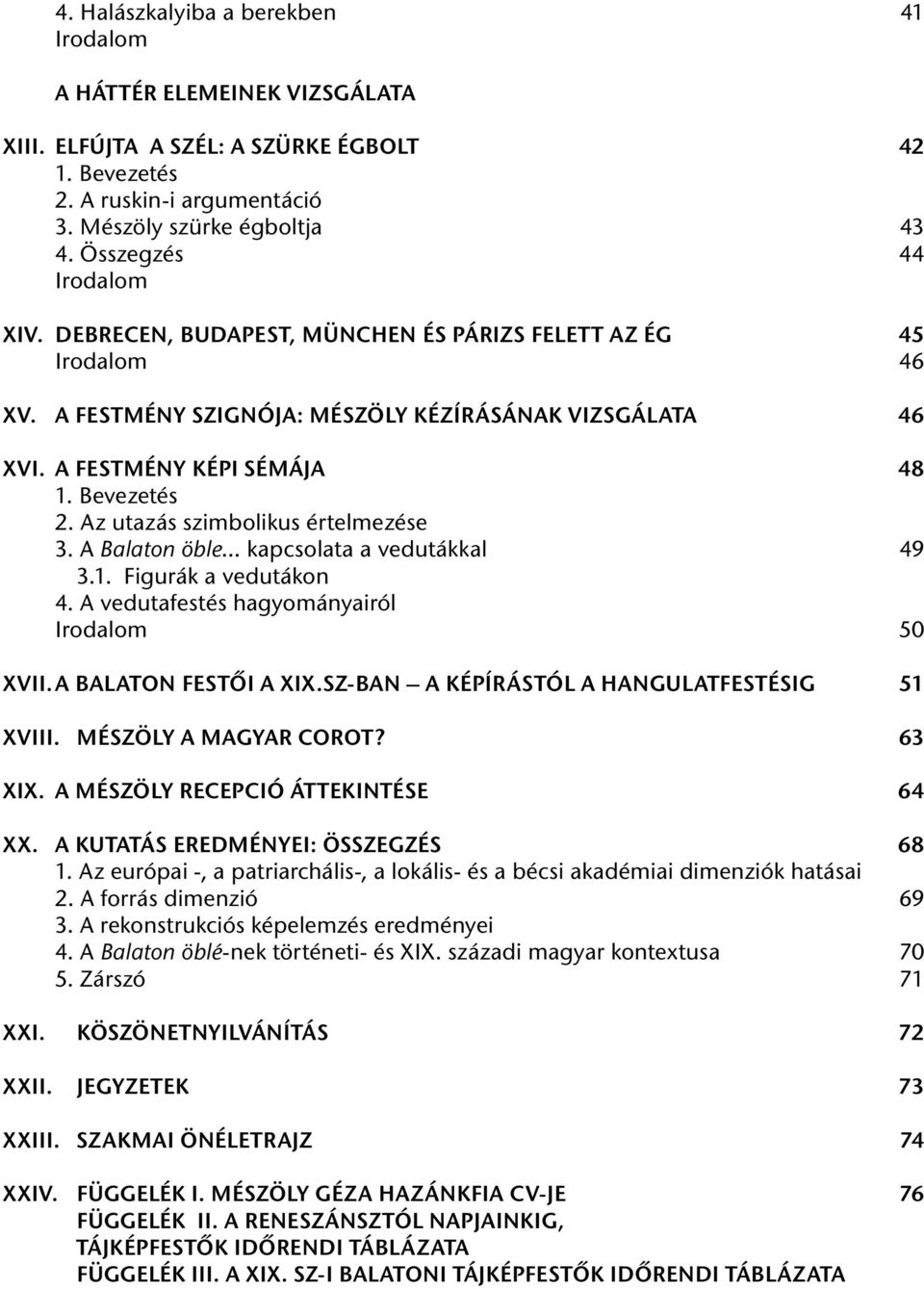 Az utazás szimbolikus értelmezése 3. A Balaton öble kapcsolata a vedutákkal 49 3.1. Figurák a vedutákon 4. A vedutafestés hagyományairól Irodalom 50 XVII. A BALATON FESTŐI A XIX.