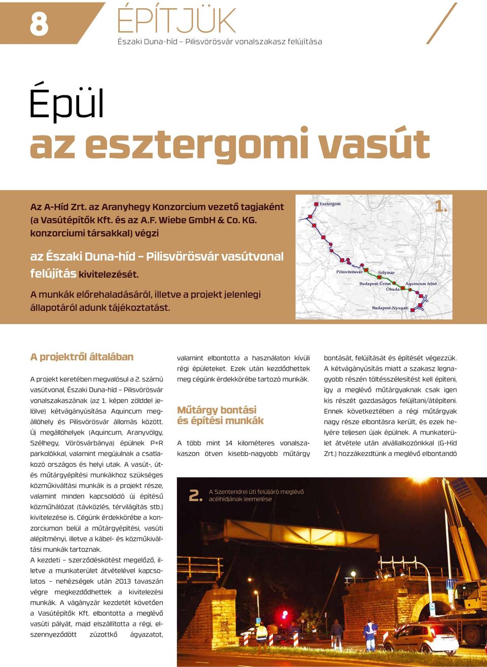 A projektről általában A projekt keretében megvalósul a 2. számú vasútvonal, Északi Duna-híd Pilisvörösvár vonalszakaszának (az 1.