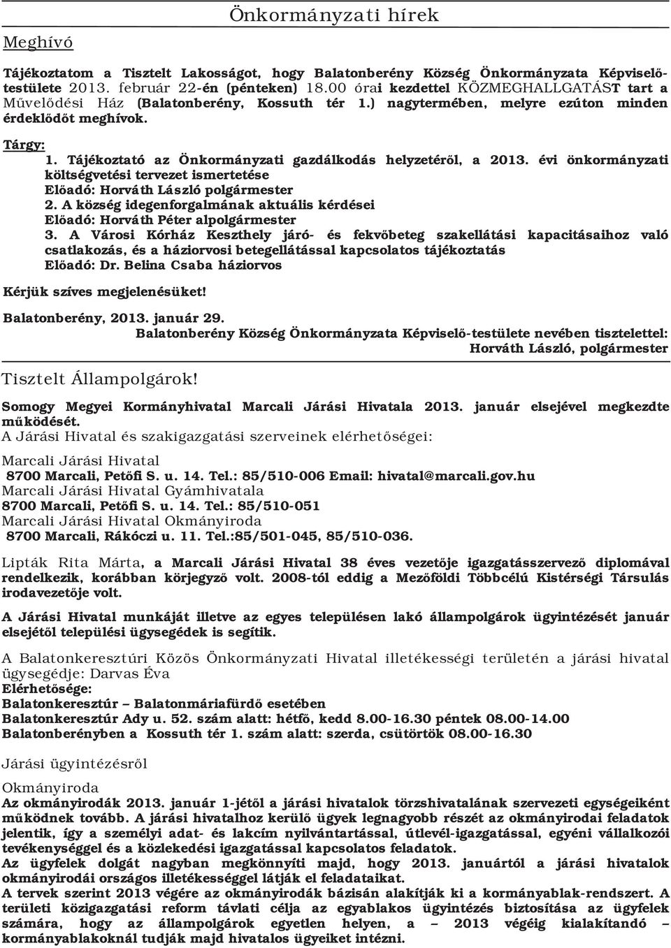 Tájékoztató az Önkormányzati gazdálkodás helyzetéről, a 2013. évi önkormányzati költségvetési tervezet ismertetése Előadó: Horváth László polgármester 2.