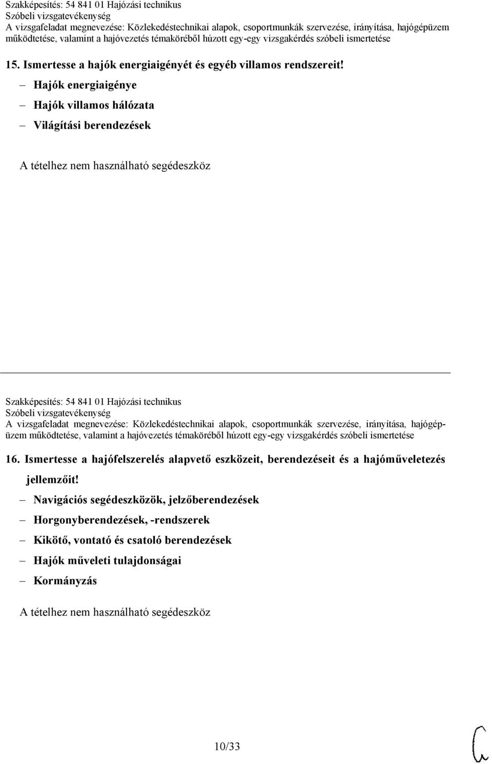 technikus 16. Ismertesse a hajófelszerelés alapvető eszközeit, berendezéseit és a hajóműveletezés jellemzőit!