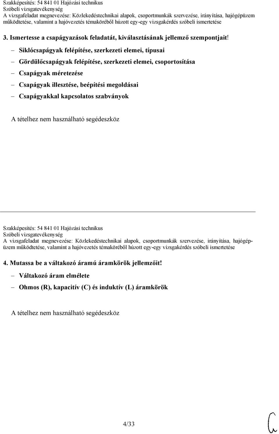 Csapágyak méretezése Csapágyak illesztése, beépítési megoldásai Csapágyakkal kapcsolatos szabványok Szakképesítés: 54