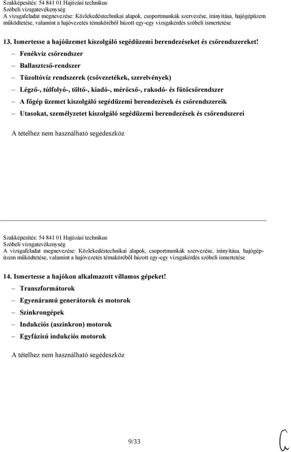 fűtőcsőrendszer A főgép üzemet kiszolgáló segédüzemi berendezések és csőrendszereik Utasokat, személyzetet kiszolgáló segédüzemi berendezések és