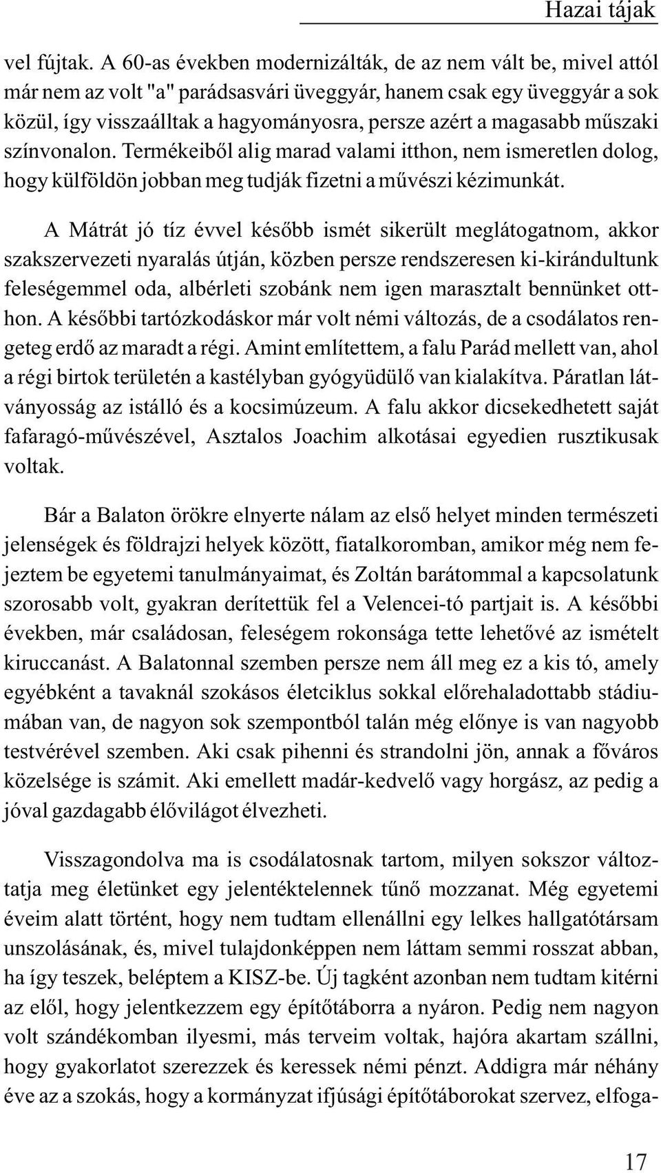 mûszaki színvonalon. Termékeibõl alig marad valami itthon, nem ismeretlen dolog, hogy külföldön jobban meg tudják fizetni a mûvészi kézimunkát.