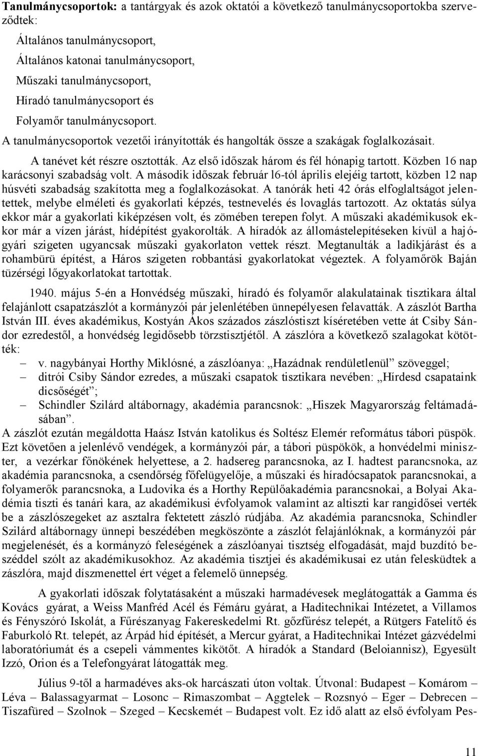 Az első időszak három és fél hónapig tartott. Közben 16 nap karácsonyi szabadság volt.