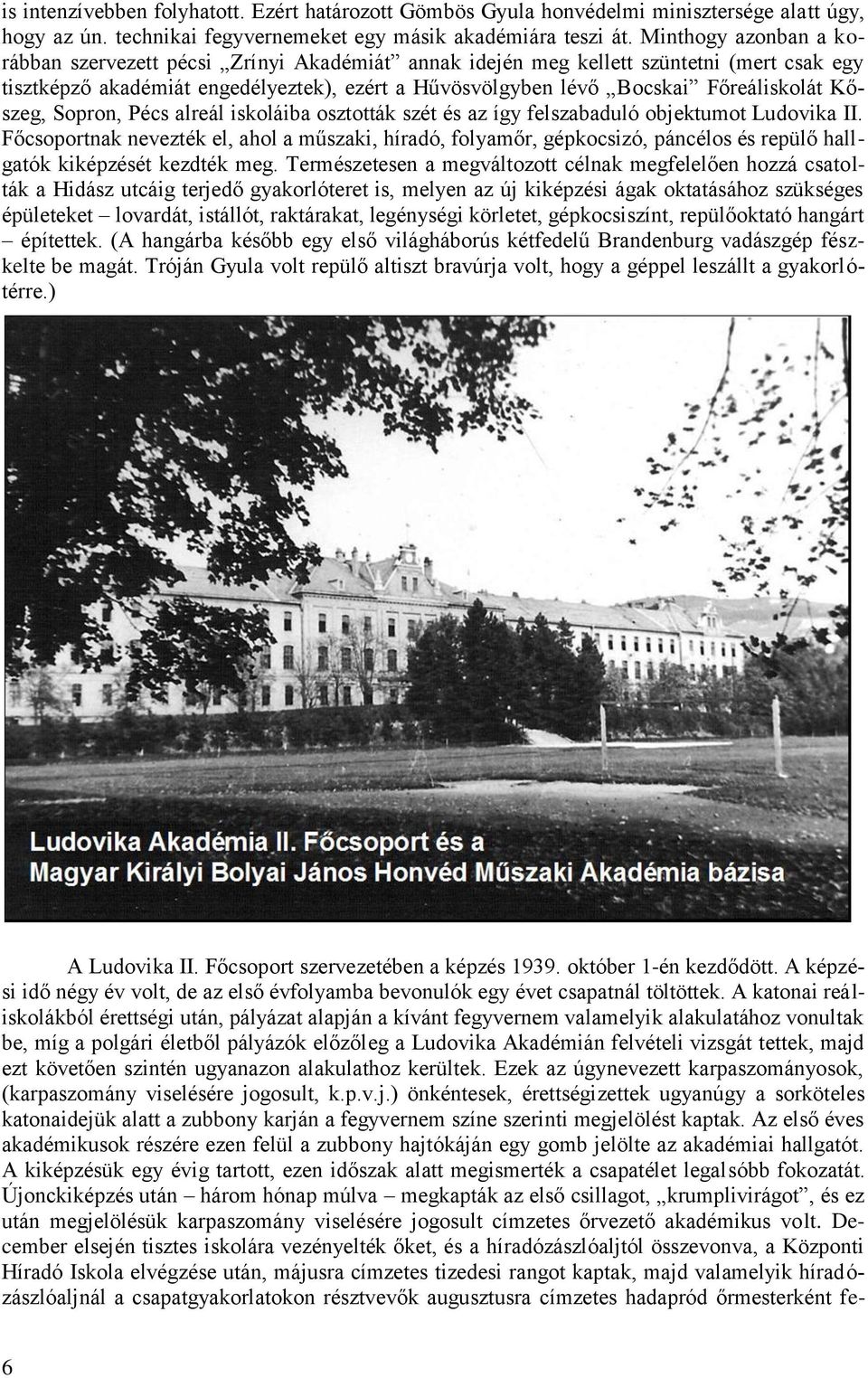 Kőszeg, Sopron, Pécs alreál iskoláiba osztották szét és az így felszabaduló objektumot Ludovika II.