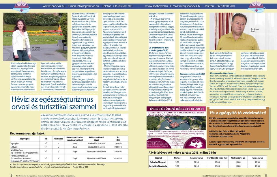 a konferencia szervezése még a múlt évben. Dr. Mándó Zsuzsanna orvos igazgató lapunknak elmondta, hogy minden évben szeretnének Dr.