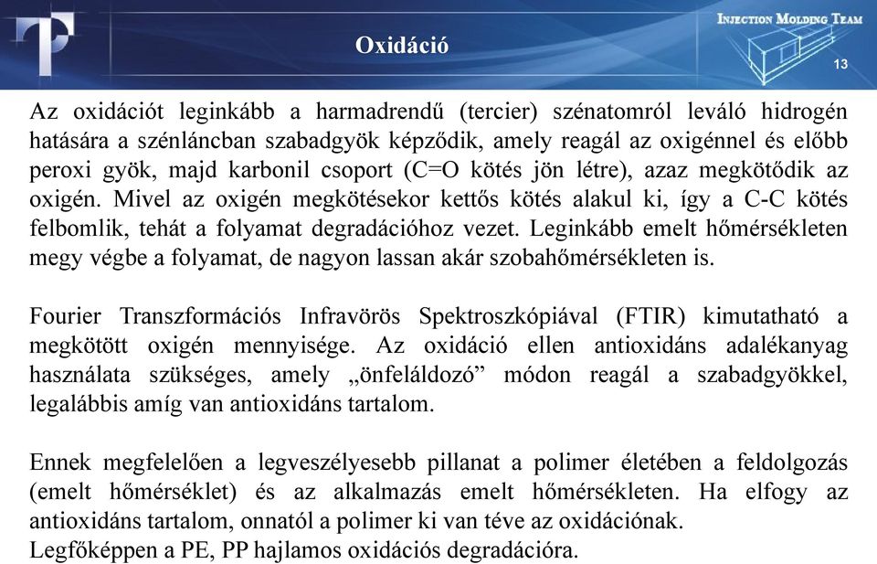 Leginkább emelt hőmérsékleten megy végbe a folyamat, de nagyon lassan akár szobahőmérsékleten is. Fourier Transzformációs Infravörös Spektroszkópiával (FTIR) kimutatható a megkötött oxigén mennyisége.