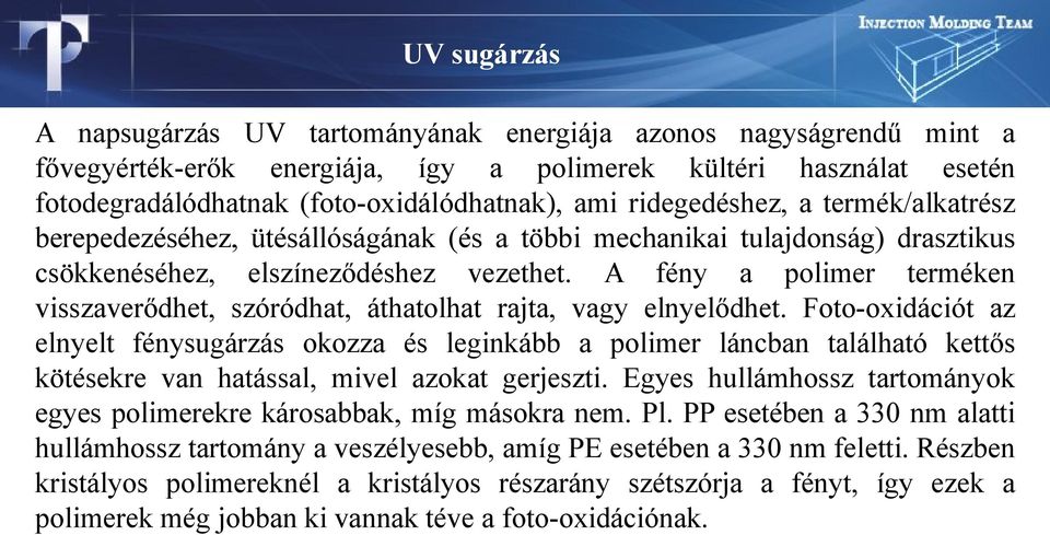 A fény a polimer terméken visszaverődhet, szóródhat, áthatolhat rajta, vagy elnyelődhet.