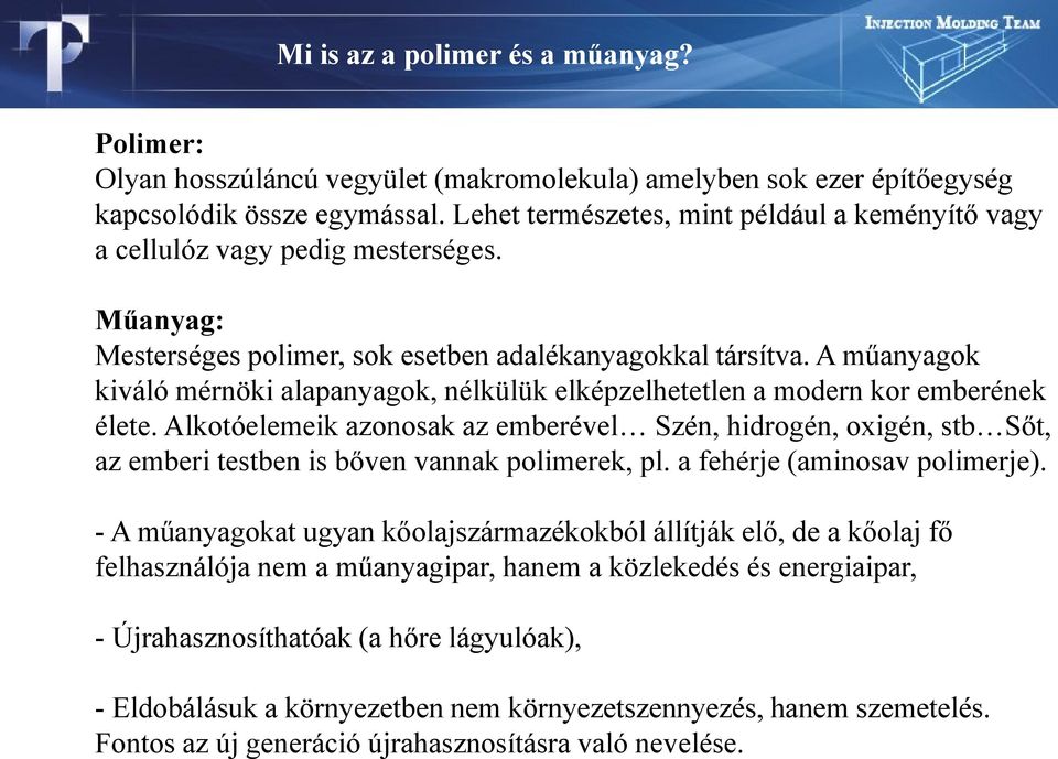 A műanyagok kiváló mérnöki alapanyagok, nélkülük elképzelhetetlen a modern kor emberének élete.