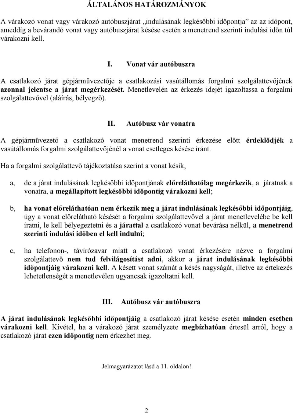 Menetlevelén az érkez idejét igazoltassa a forgalmi szolgálattevővel (aláírás, bélyegző). II.