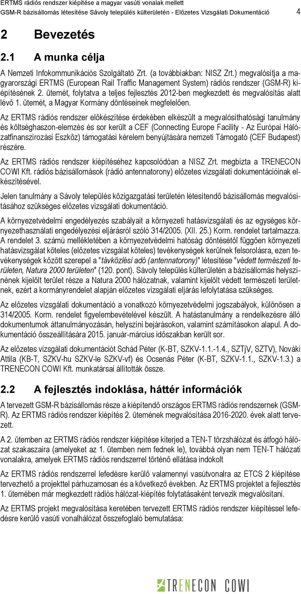 ütemét, folytatva a teljes fejlesztés 2012-ben megkezdett és megvalósítás alatt lévő 1. ütemét, a Magyar Kormány döntéseinek megfelelően.