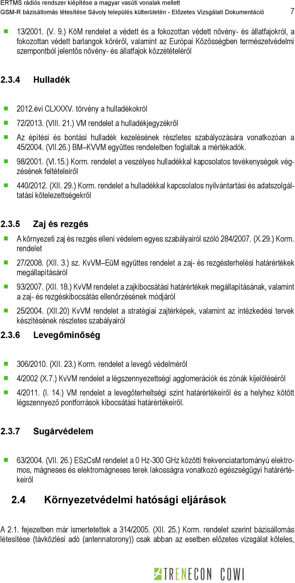 állatfajok közzétételéről 2.3.4 Hulladék 2012.évi CLXXXV. törvény a hulladékokról 72/2013. (VIII. 21.