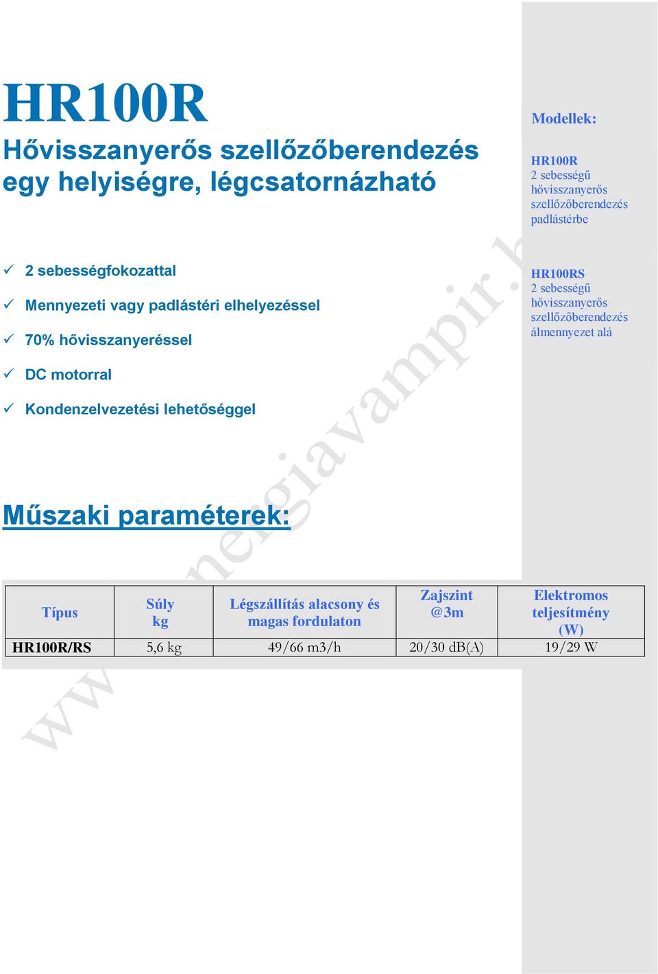 hővisszanyerős álmennyezet alá DC motorral Kondenzelvezetési lehetőséggel Műszaki paraméterek: Zajszint