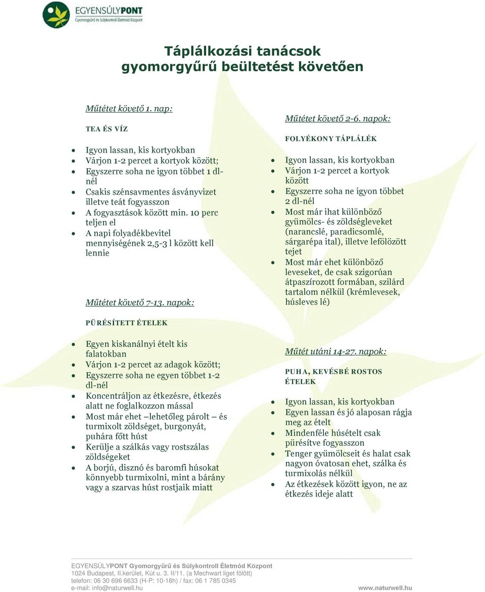min. 10 perc teljen el A napi folyadékbevitel mennyiségének 2,5-3 l között kell lennie Műtétet követő 7-13. napok: Műtétet követő 2-6.