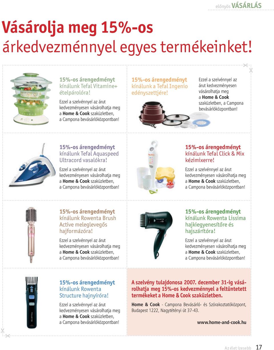 Ezzel a szelvénnyel az árut kedvezményesen vásárolhatja meg a Home & Cook szaküzletben, a Campona bevásárlóközpontban! 15%-os árengedményt kínálunk Tefal Aquaspeed Ultracord vasalókra!