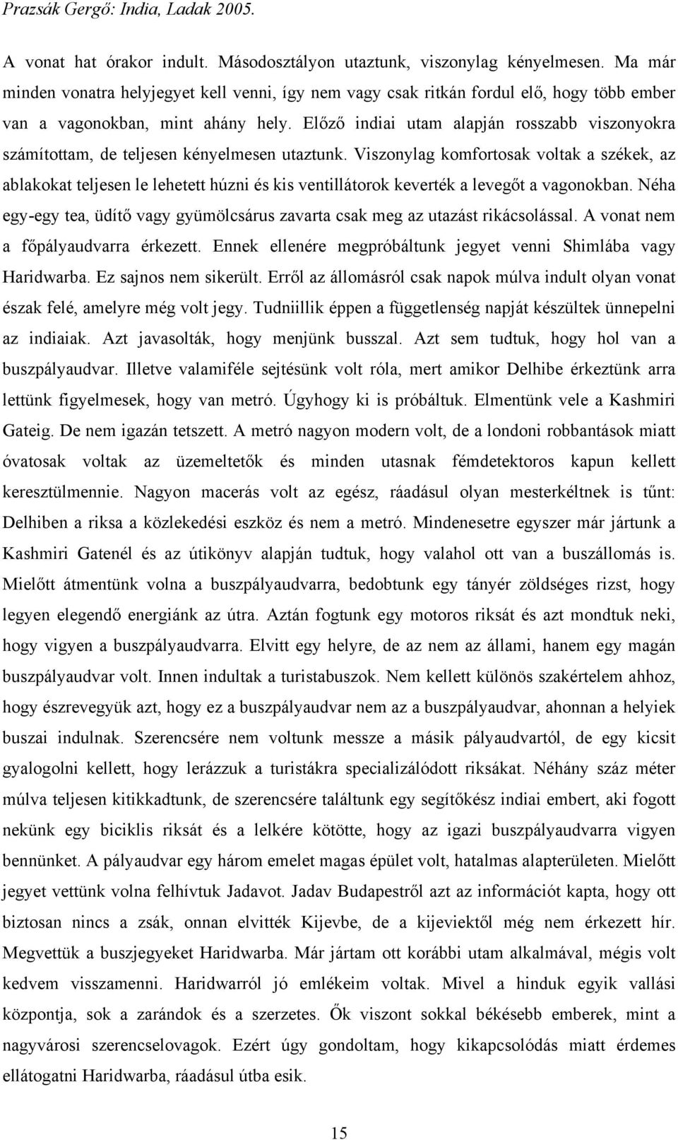 Előző indiai utam alapján rosszabb viszonyokra számítottam, de teljesen kényelmesen utaztunk.