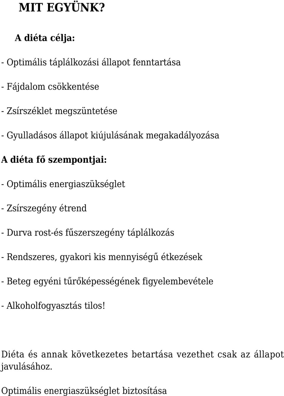 kiújulásának megakadályozása A diéta fő szempontjai: - Optimális energiaszükséglet - Zsírszegény étrend - Durva rost-és