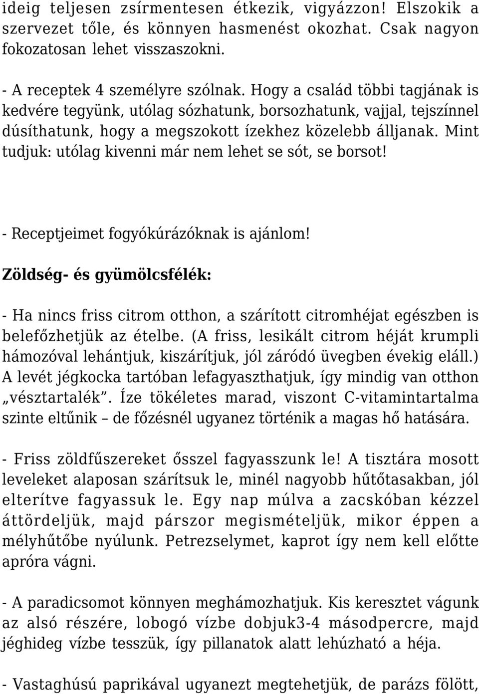 Mint tudjuk: utólag kivenni már nem lehet se sót, se borsot! - Receptjeimet fogyókúrázóknak is ajánlom!