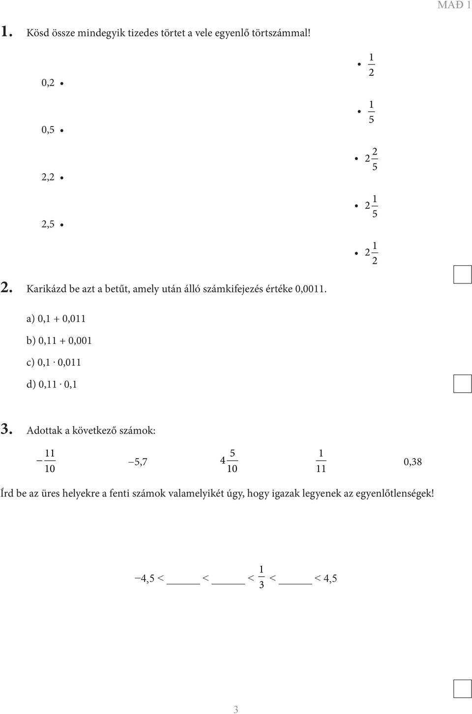 Karikázd be azt a betűt, amely után álló számkifejezés értéke 0,0011.