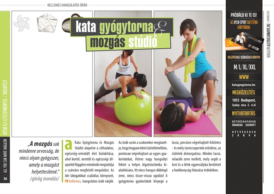 /görög mondás/ a Kata Gyógytorna és Mozgás Stúdió alapelve a céltudatos, egészség-orientált élet kialakítása, ahol kortól, nemtől és egészségi állapottól függően mindenki megtalálja a számára