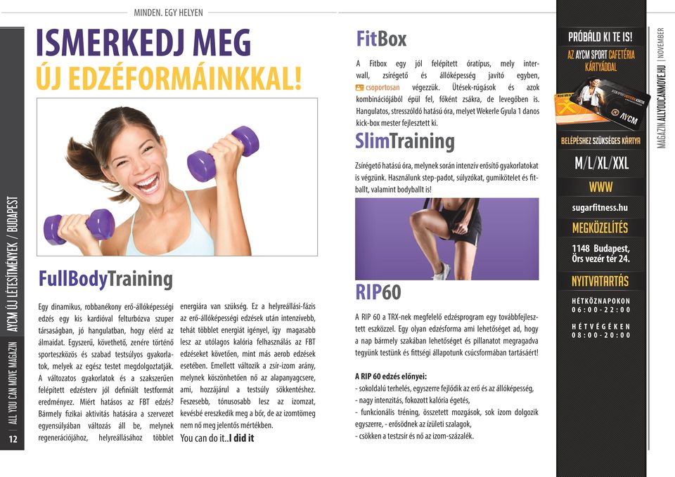 SlimTraining Zsírégető hatású óra, melynek során intenzív erősítő gyakorlatokat is végzünk. Használunk step-padot, súlyzókat, gumikötelet és fitballt, valamint bodyballt is!