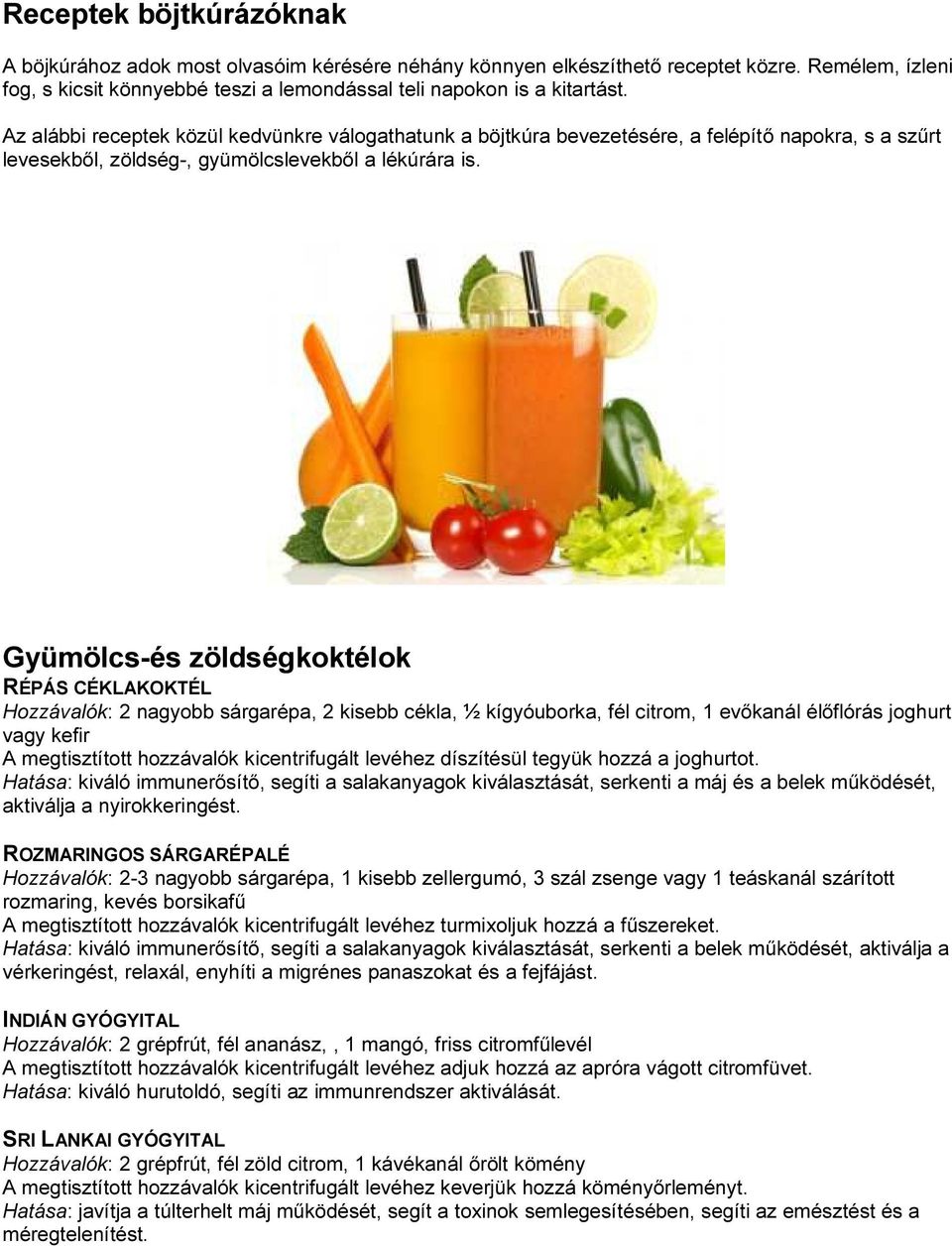 Gyümölcs-és zöldségkoktélok RÉPÁS CÉKLAKOKTÉL Hozzávalók: 2 nagyobb sárgarépa, 2 kisebb cékla, ½ kígyóuborka, fél citrom, 1 evőkanál élőflórás joghurt vagy kefir A megtisztított hozzávalók