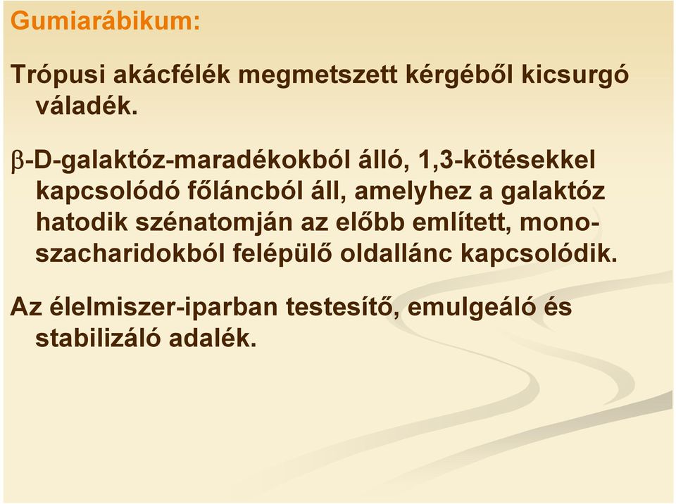 amelyhez a galaktóz hatodik szénatomján az előbb említett, monoszacharidokból