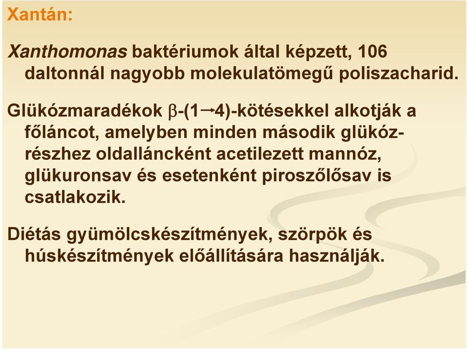 Glükózmaradékok β-(1 4)-kötésekkel alkotják a főláncot, amelyben minden második