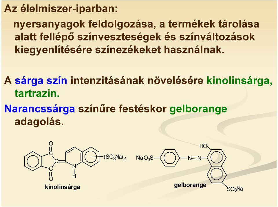 A sárga szín intenzitásának növelésére kinolinsárga, tartrazin.