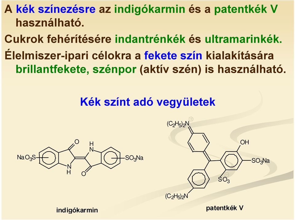 Élelmiszer-ipari célokra a fekete szín kialakítására brillantfekete, szénpor (aktív