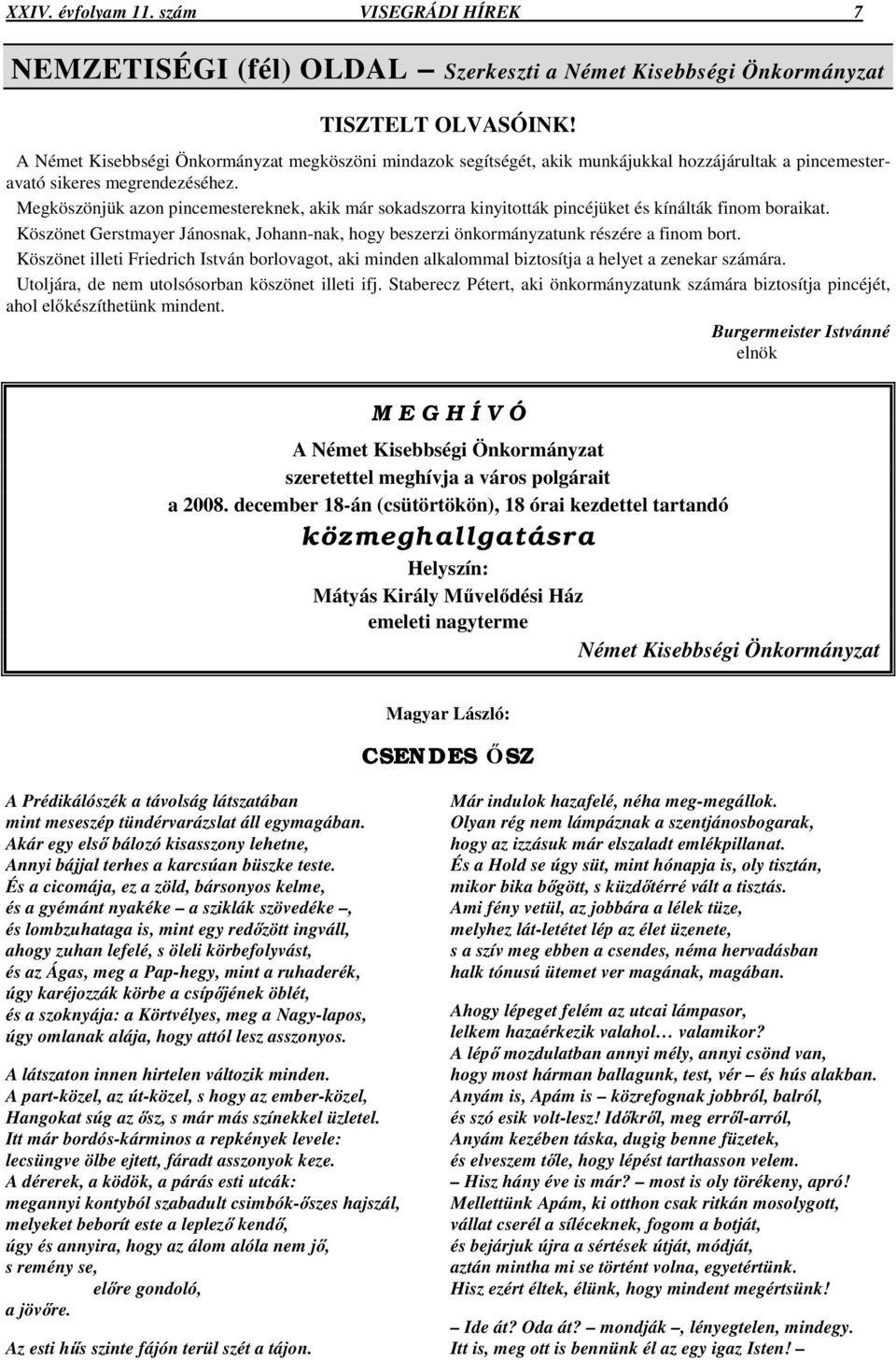 Megköszönjük azon pincemestereknek, akik már sokadszorra kinyitották pincéjüket és kínálták finom boraikat.