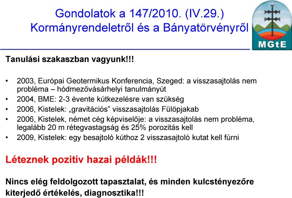 kútkezelésre van szükség 2006, Kistelek: gravitációs visszasajtolás Fülöpjakab 2006, Kistelek, német cég képviselője: a visszasajtolás nem