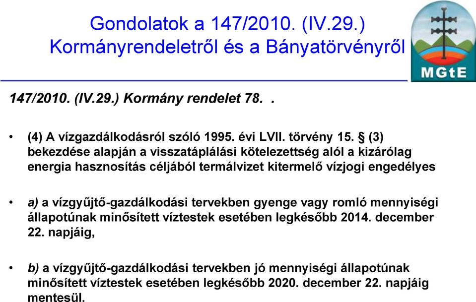 engedélyes a) a vízgyűjtő-gazdálkodási tervekben gyenge vagy romló mennyiségi állapotúnak minősített víztestek esetében legkésőbb