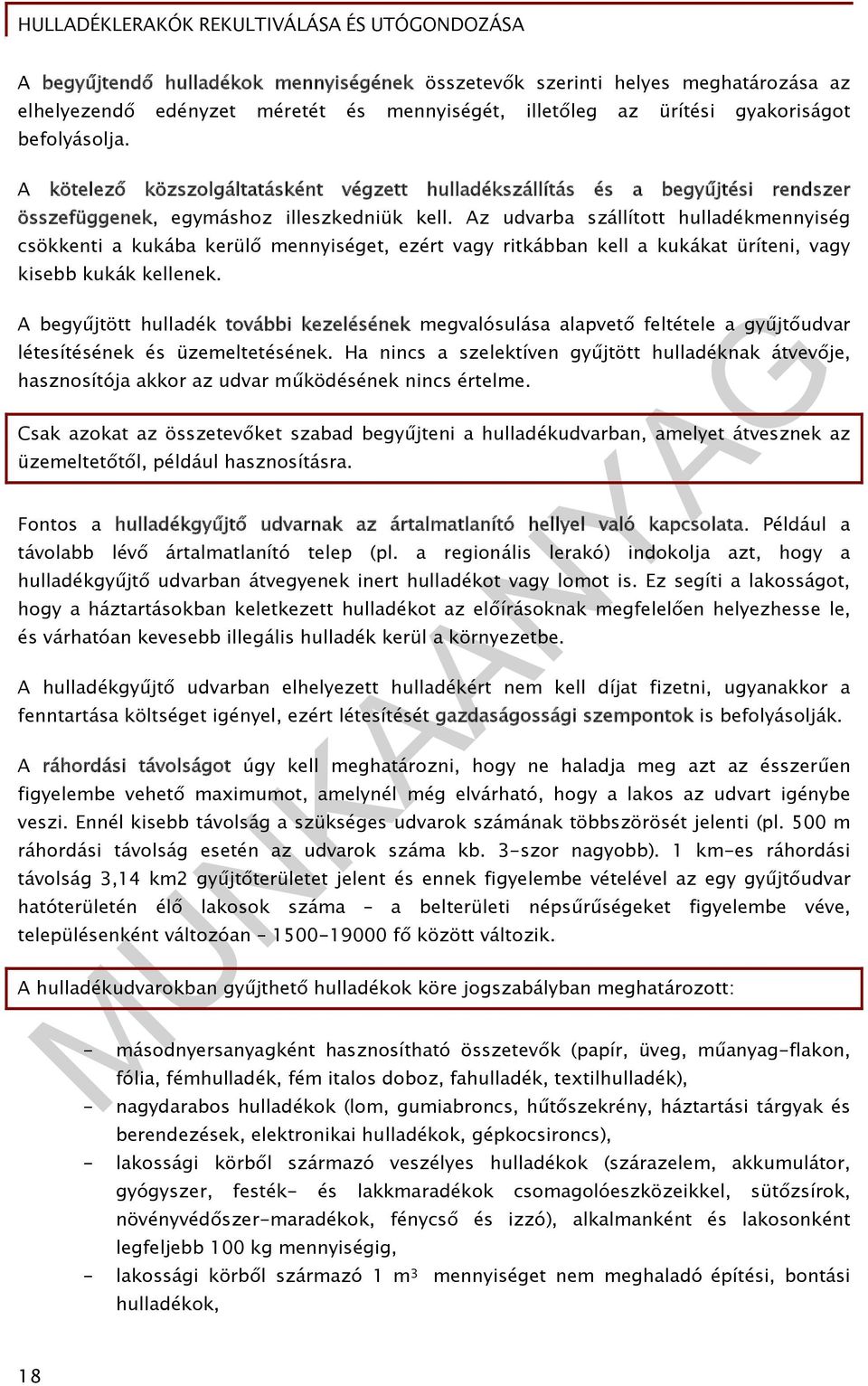 Az udvarba szállított hulladékmennyiség csökkenti a kukába kerülő mennyiséget, ezért vagy ritkábban kell a kukákat üríteni, vagy kisebb kukák kellenek.