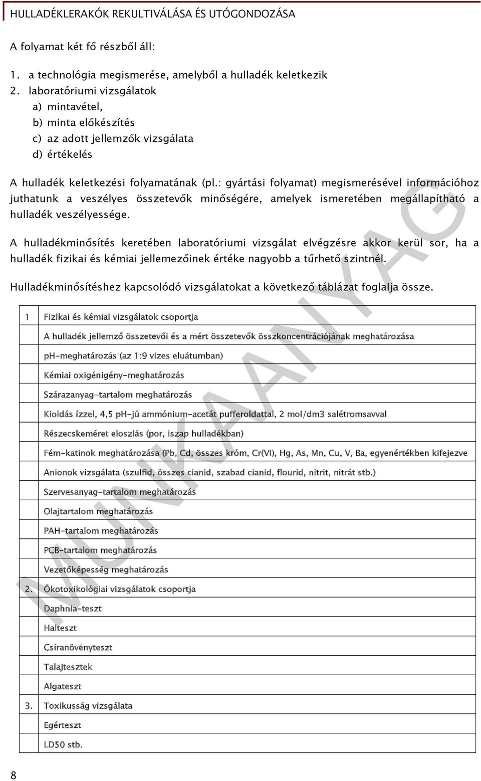 : gyártási folyamat) megismerésével információhoz juthatunk a veszélyes összetevők minőségére, amelyek ismeretében megállapítható a hulladék veszélyessége.