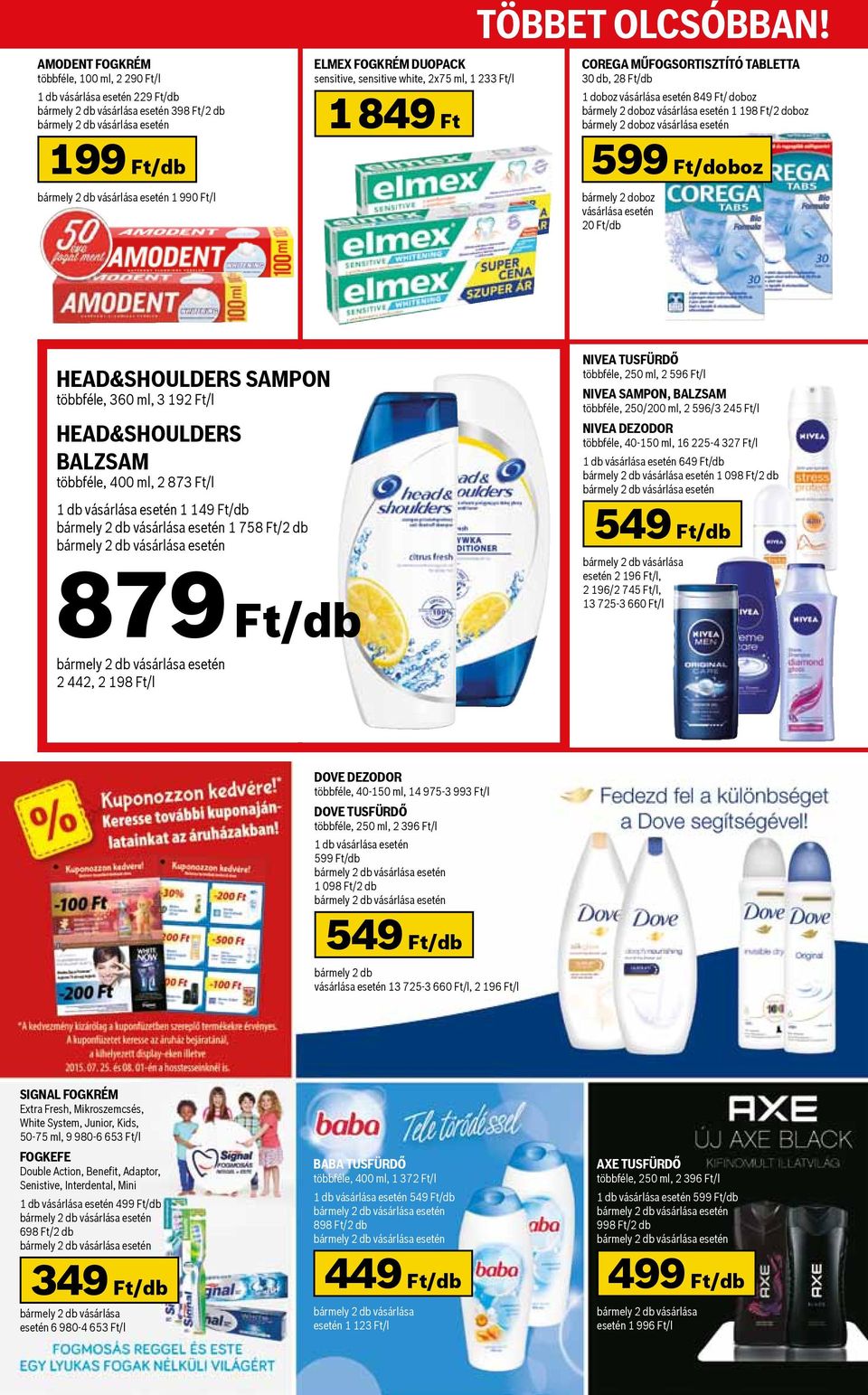 tabletta 30 db, 28 Ft/db 1 doboz 849 Ft/ doboz bármely 2 doboz 1 198 Ft/2 doboz bármely 2 doboz 599 Ft/doboz bármely 2 doboz 20 Ft/db Head&Shoulders sampon többféle, 360 ml, 3 192 Ft/l Head&Shoulders
