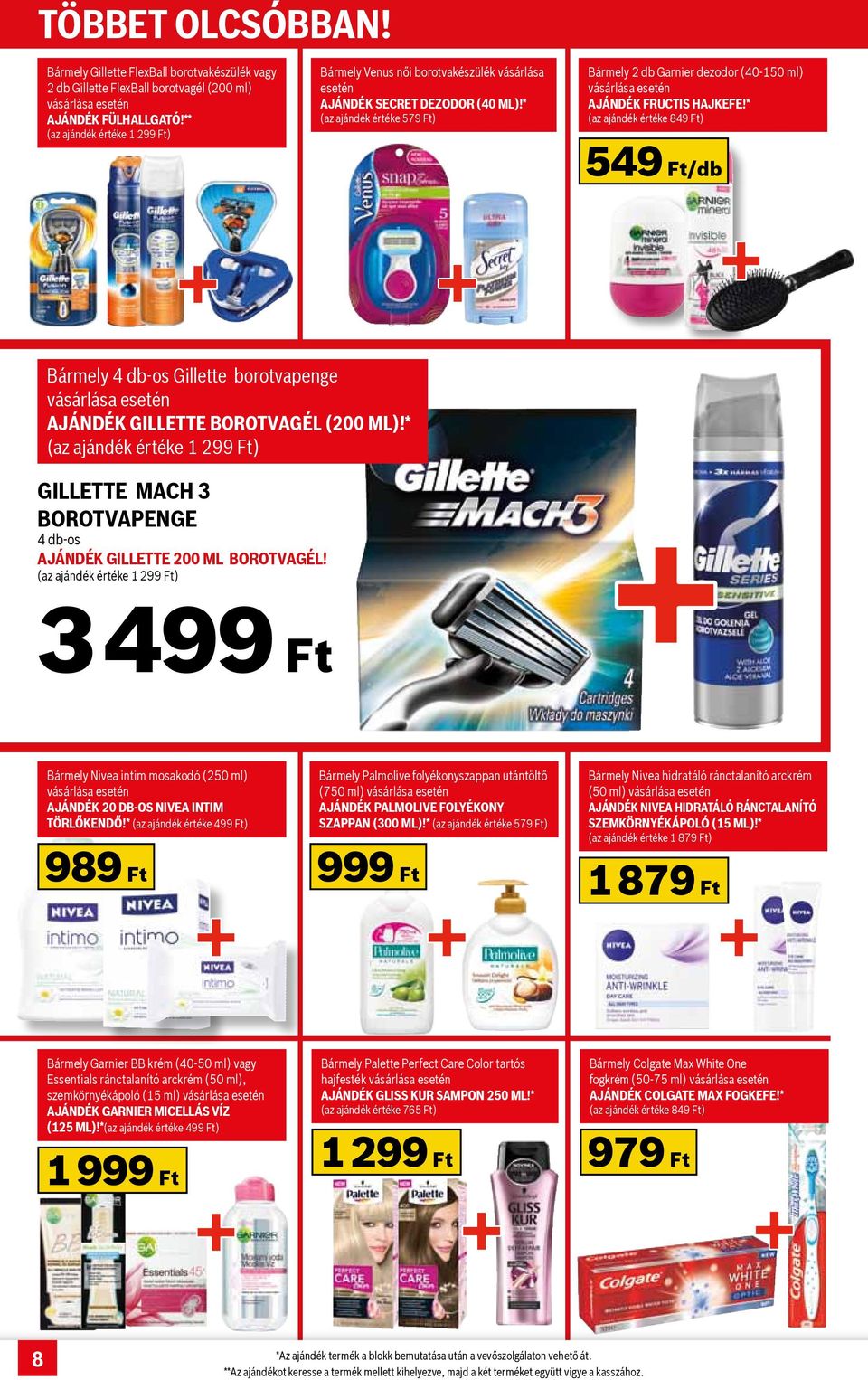 * (az értéke 849 Ft) 549 Ft/db Bármely 4 db-os Gillette borotvapenge Gillette borotvagél (200 ml)!* (az értéke 1 299 Ft) Gillette Mach 3 borotvapenge 4 db-os Gillette 200 ml borotvagél!