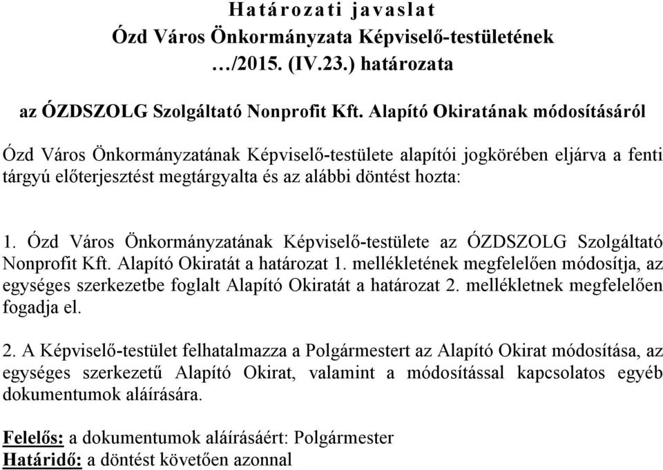 Ózd Város Önkormányzatának Képviselő-testülete az ÓZDSZOLG Szolgáltató Nonprofit Kft. Alapító Okiratát a határozat 1.