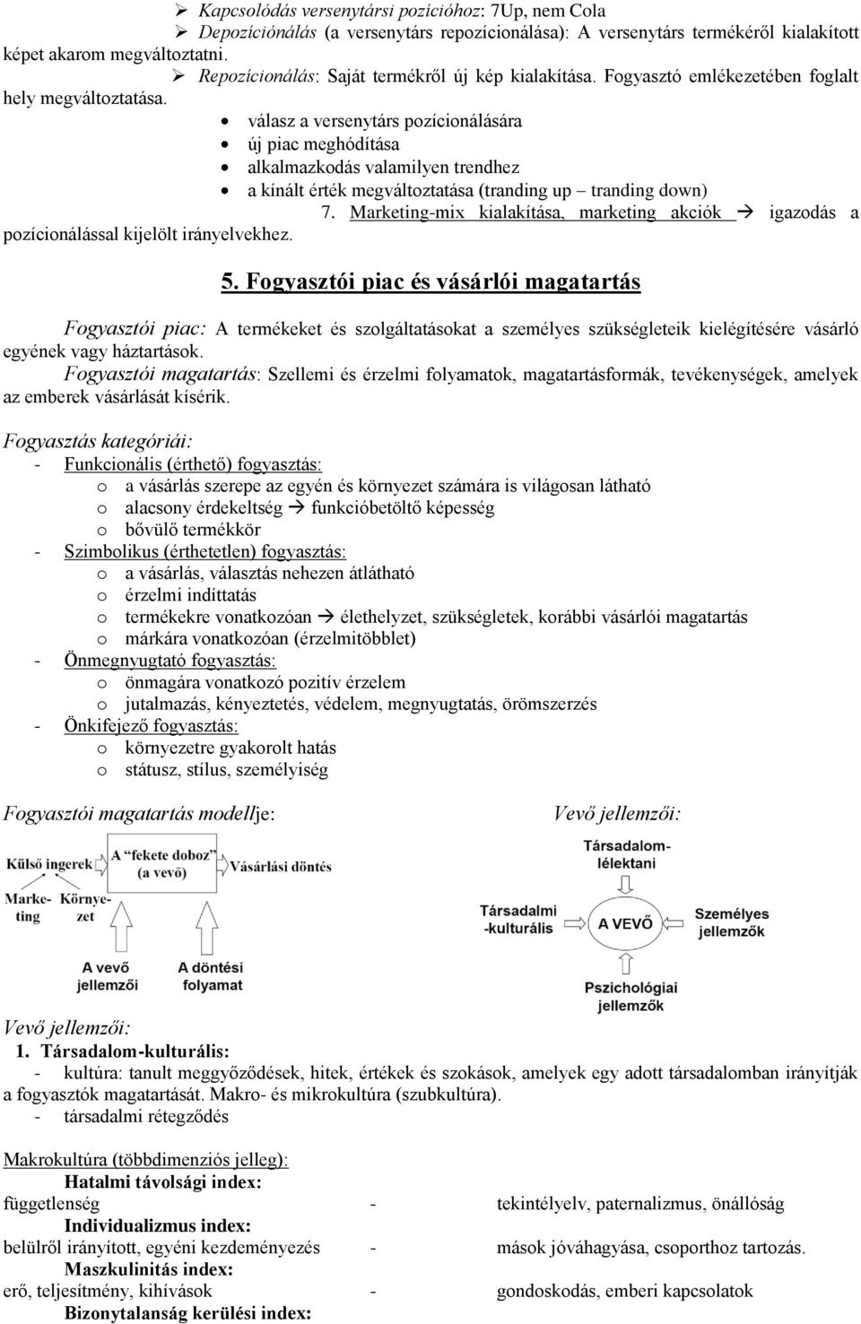 válasz a versenytárs pozícionálására új piac meghódítása alkalmazkodás valamilyen trendhez a kínált érték megváltoztatása (tranding up tranding down) 7.