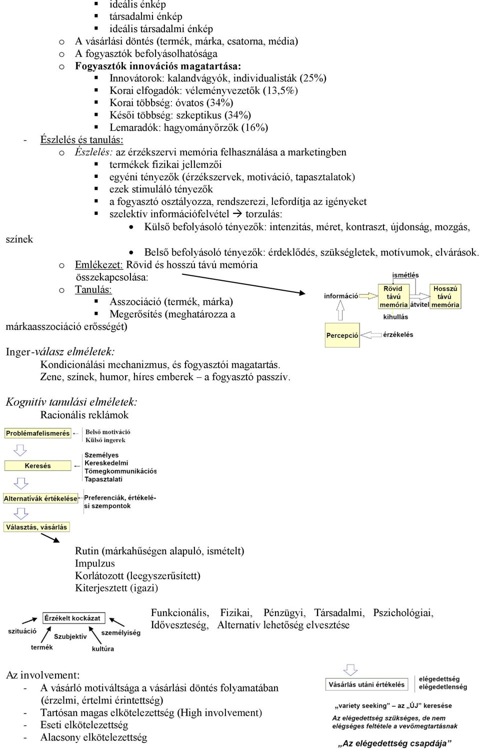 Észlelés: az érzékszervi memória felhasználása a marketingben termékek fizikai jellemzői egyéni tényezők (érzékszervek, motiváció, tapasztalatok) ezek stimuláló tényezők a fogyasztó osztályozza,