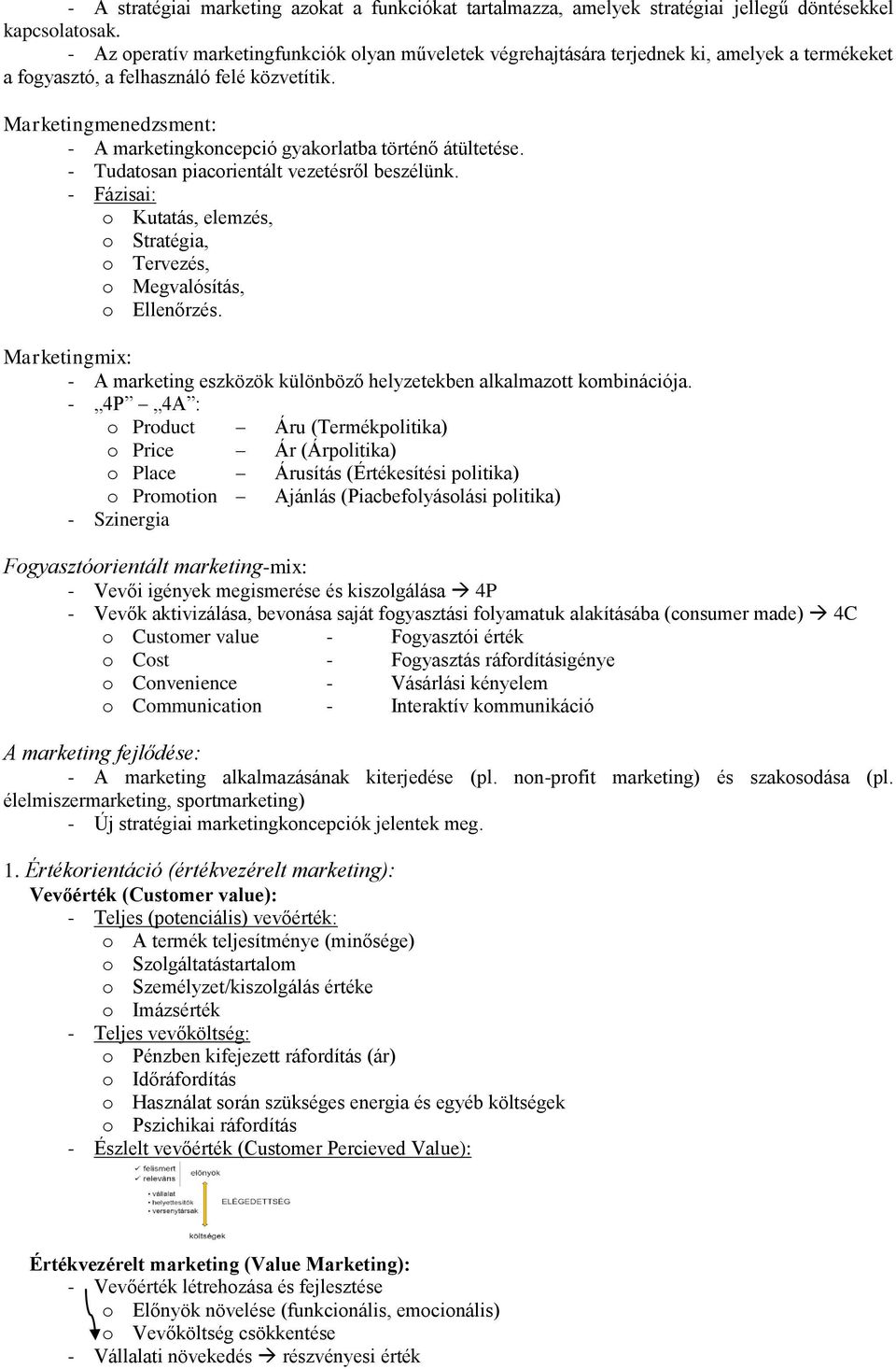 Marketingmenedzsment: - A marketingkoncepció gyakorlatba történő átültetése. - Tudatosan piacorientált vezetésről beszélünk.