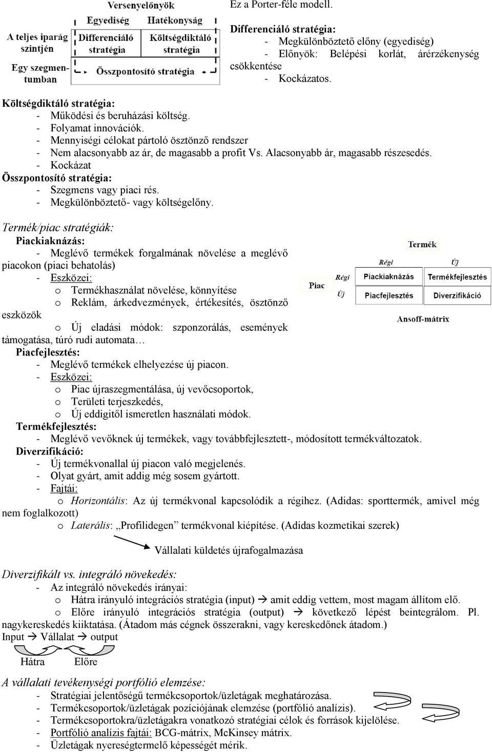 Alacsonyabb ár, magasabb részesedés. - Kockázat Összpontosító stratégia: - Szegmens vagy piaci rés. - Megkülönböztető- vagy költségelőny.