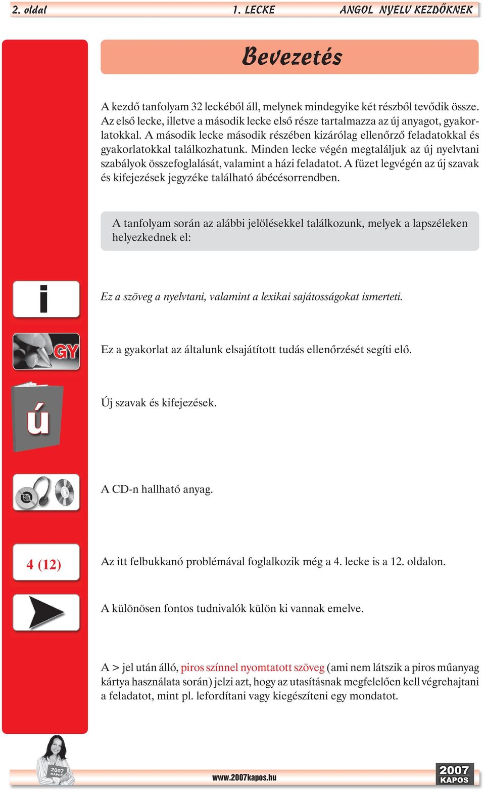 Minden lecke végén megtaláljuk az új nyelvtani szabályok összefoglalását, valamint a házi feladatot. A füzet legvégén az új szavak és kifejezések jegyzéke található ábécésorrendben.