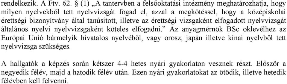 bizonyítvány által tanúsított, illetve az érettségi vizsgaként elfogadott nyelvvizsgát általános nyelvi nyelvvizsgaként köteles elfogadni.