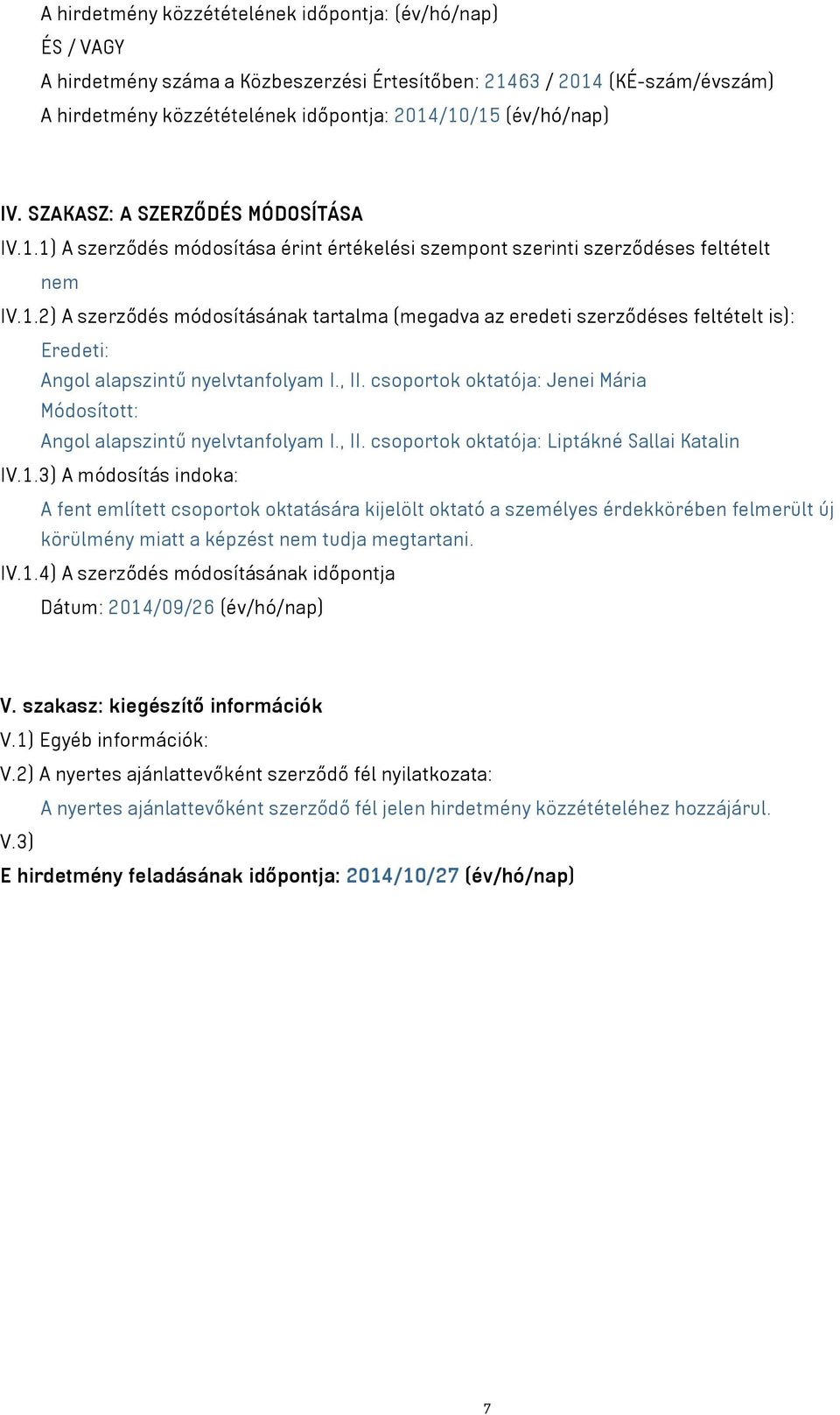 , II. csoportok oktatója: Jenei Mária Módosított: Angol alapszintű nyelvtanfolyam I., II. csoportok oktatója: Liptákné Sallai Katalin IV.1.