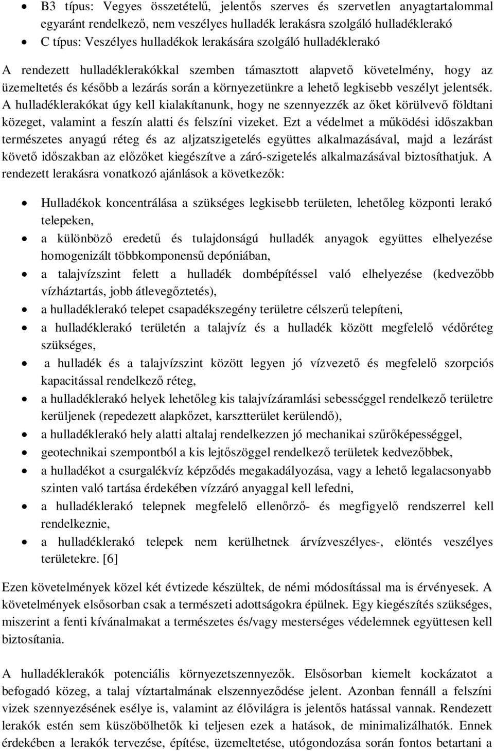 A hulladéklerakókat úgy kell kialakítanunk, hogy ne szennyezzék az őket körülvevő földtani közeget, valamint a feszín alatti és felszíni vizeket.