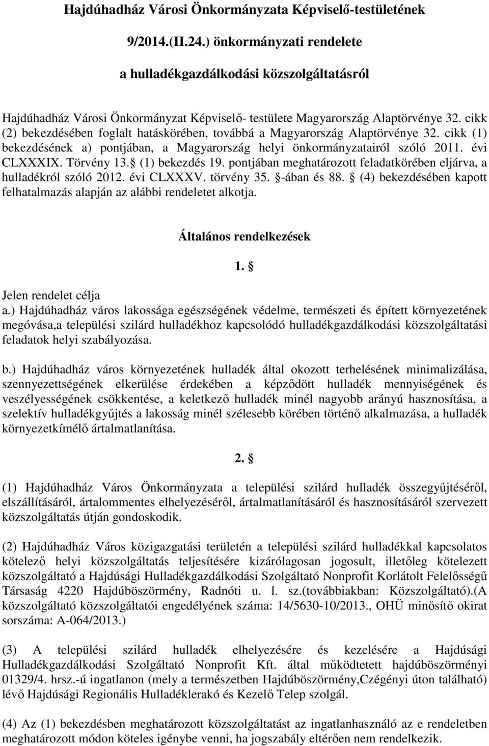 cikk (2) bekezdésében foglalt hatáskörében, továbbá a Magyarország Alaptörvénye 32. cikk (1) bekezdésének a) pontjában, a Magyarország helyi önkormányzatairól szóló 2011. évi CLXXXIX. Törvény 13.